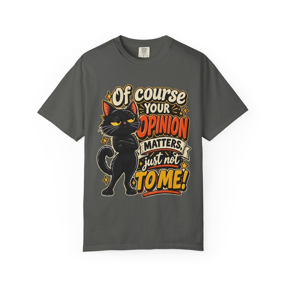 Of Course Your Opinion Matters Just Not to Me Tee | Comfort Colors Garment-Dyed